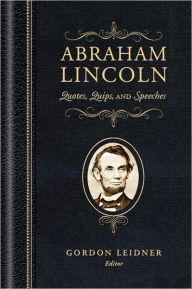 Title: Abraham Lincoln: Quotes, Quips, and Speeches, Author: Abraham Lincoln