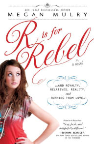 R Is for Rebel: ...and Royalty, Relatives, Reality, and Running from love...