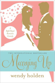 Marrying Up: A Right Royal Romantic Comedy