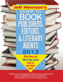 Jeff Herman's Guide to Book Publishers, Editors, and Literary Agents 2013, 23E: Who They Are! What They Want! How to Win Them Over!