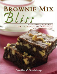 Title: Brownie Mix Bliss: More Than 175 Very Chocolate Recipes for Brownies, Bars, Cookies and Other Decadent Desserts Made with Boxed Brownie Mix, Author: Camilla Saulsbury