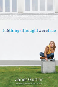 Title: 16 Things I Thought Were True, Author: Janet Gurtler