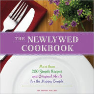 Title: The Newlywed Cookbook: More than 200 Simple Recipes and Original Meals for the Happy Couple, Author: Robin Miller