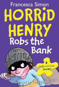 Title: Horrid Henry Robs the Bank, Author: Francesca Simon