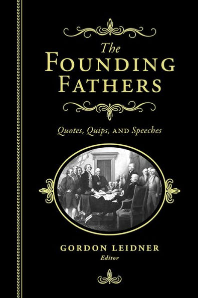 The Founding Fathers: Quotes, Quips and Speeches