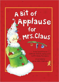 Title: A Bit of Applause for Mrs. Claus, Author: Jeannie Schick-Jacobowitz