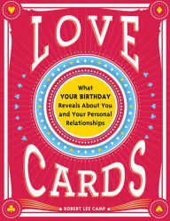 Title: Love Cards: What Your Birthday Reveals About You and Your Personal Relationships, Author: Robert Camp