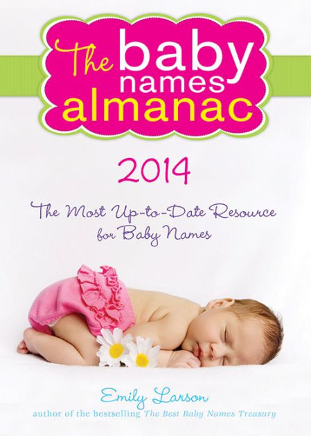 The 2014 Baby Names Almanac By Emily Larson, Paperback | Barnes & Noble®