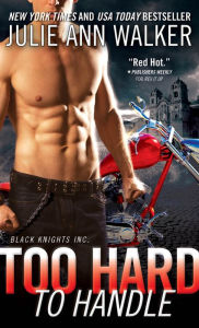 Title: Too Hard to Handle (Black Knights Inc. Series #8), Author: Julie Ann Walker