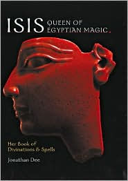 Isis: Queen of Egyptian Magic: Her Book of Divination & Spells