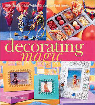 Decorating Magic: 500 Clever Tricks with 50 Easy-to-Find Items