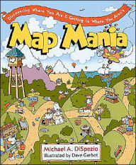 Map Mania: Discovering Where You Are & Getting to Where You Aren't