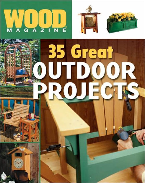 Wood Magazine 35 Great Outdoor Projects by Editors of Wood Magazine