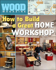 Wood Magazine: How to Build a Great Home Workshop