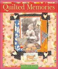 Quilted Memories: Journaling, Scrapbooking and Creating Keepsakes with Fabric