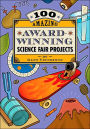 100 Amazing Award-Winning Science Fair Projects