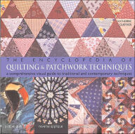 The Encyclopedia of Quilting & Patchwork Techniques: A Comprehensive Visual Guide to Traditional and Contemporary Techniques