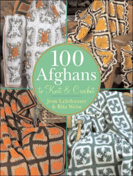 100 Afghans to Knit and Crochet