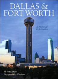 Dallas & Fort Worth: A Pictorial Celebration