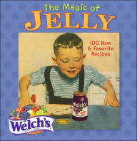 The Magic of Jelly: 100 New & Favorite Recipes