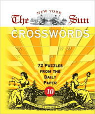 The New York Sun Crosswords #10: 72 Puzzles from the Daily Paper