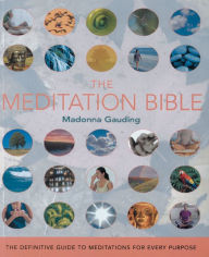 Title: The Meditation Bible: The Definitive Guide to Meditations for Every Purpose, Author: Madonna Gauding