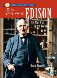 Thomas Edison: The Man Who Lit Up the World (Sterling Biographies Series)