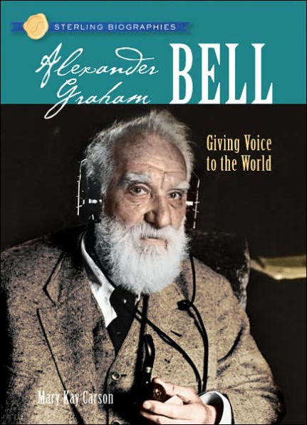 Alexander Graham Bell: Giving Voice to the World (Sterling Biographies Series)