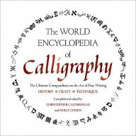 The World Encyclopedia of Calligraphy: The Ultimate Compendium on the Art of Fine Writing-History, Craft, Technique