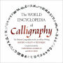 The World Encyclopedia of Calligraphy: The Ultimate Compendium on the Art of Fine Writing-History, Craft, Technique