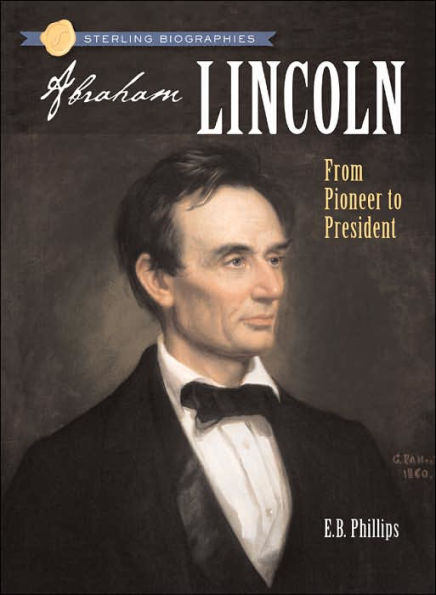 Abraham Lincoln: From Pioneer to President (Sterling Biographies Series)