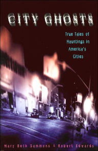 City Ghosts: True Tales of Hauntings in America's Cities