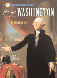 Title: George Washington: An American Life (Sterling Biographies Series), Author: Laurie Calkhoven