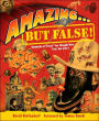 Amazing . . . but False!: Hundreds of