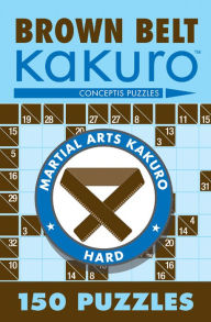 Title: Brown Belt Kakuro: 150 Puzzles, Author: Conceptis Puzzles