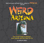Weird Arizona: Your Travel Guide to Arizona's Local Legends and Best Kept Secrets