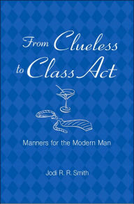 From Clueless to Class Act: Manners for the Modern Man