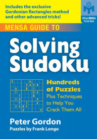 Mensa Guide to Solving Sudoku: Hundreds of Puzzles Plus Techniques to Help You Crack Them All