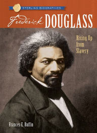 Frederick Douglass: Rising Up from Slavery (Sterling Biographies Series)