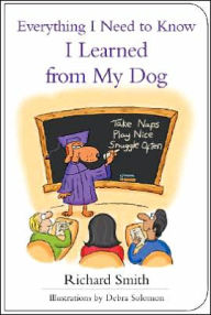 Everything I Need to Know I Learned from My Dog