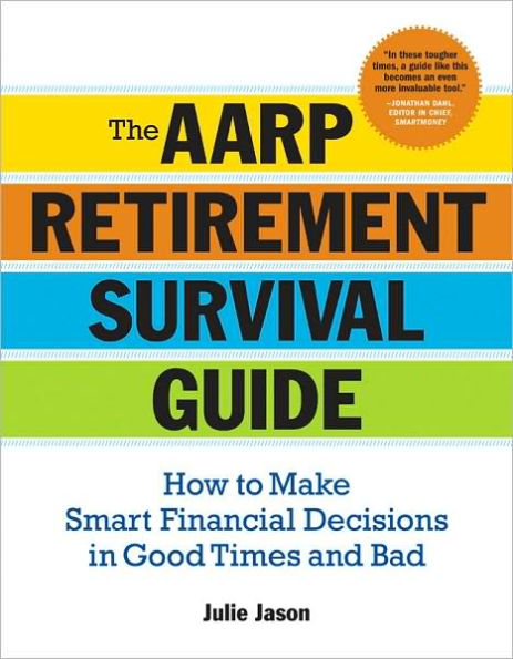 The AARP Retirement Survival Guide: How to Make Smart Financial Decisions in Good Times and Bad 