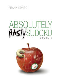 Title: Absolutely Nasty® Sudoku Level 1, Author: Frank Longo