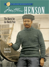 Title: Matthew Henson: The Quest for the North Pole (Sterling Biographies Series), Author: Kathleen Olmstead