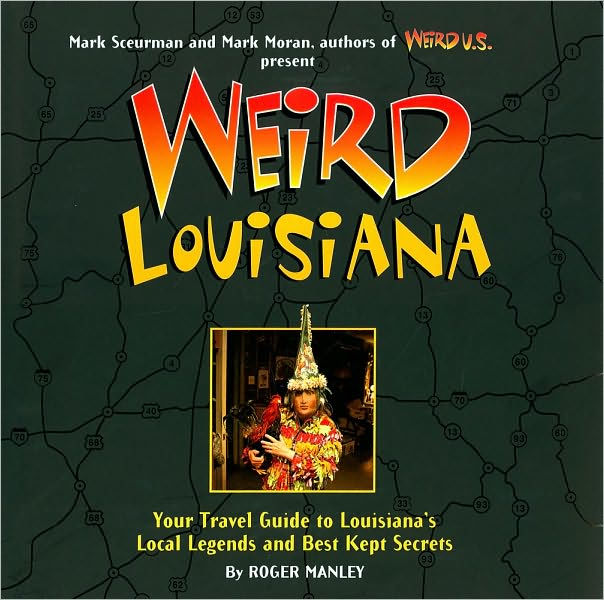 Weird Louisiana Your Travel Guide to Louisiana's Local Legends and