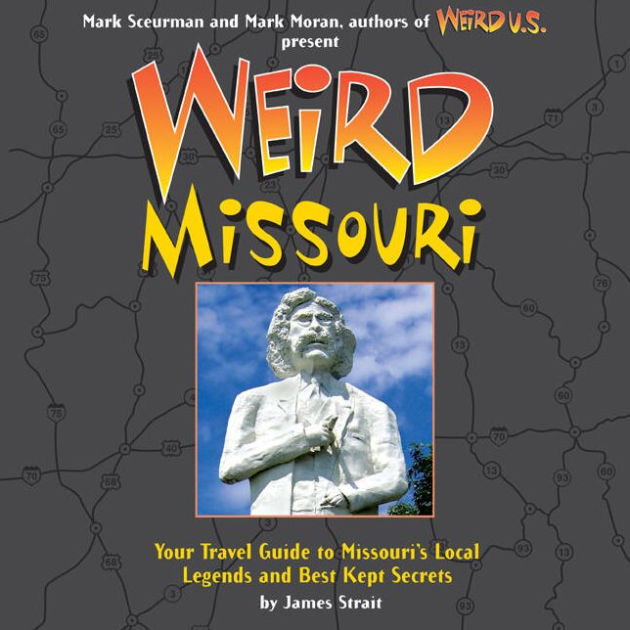 Weird Missouri Your Travel Guide to Missouri's Local Legends and Best