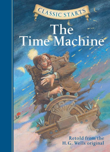 The Time Machine (Classic Starts Series) by H. G. Wells, Troy Howell