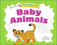Pencil, Paper, Draw!: Baby Animals