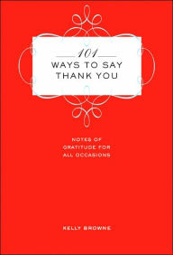 101 Ways to Say Thank You: Notes of Gratitude for All Occasions