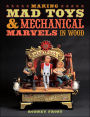Making Mad Toys & Mechanical Marvels in Wood