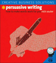 Creative Business Solutions: Persuasive Writing: How to Make Words Work for You